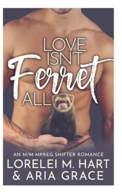 Cover for Aria Grace · Love Isn't Ferret All: An M/M Mpreg Shifter Romance (Pocketbok) (2021)