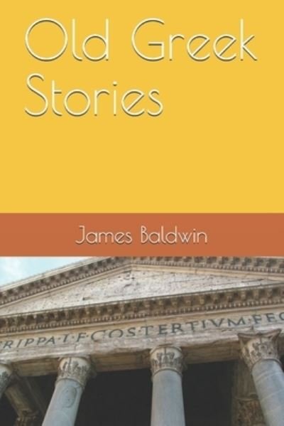 Old Greek Stories - James Baldwin - Books - Independently Published - 9798551304241 - October 22, 2020