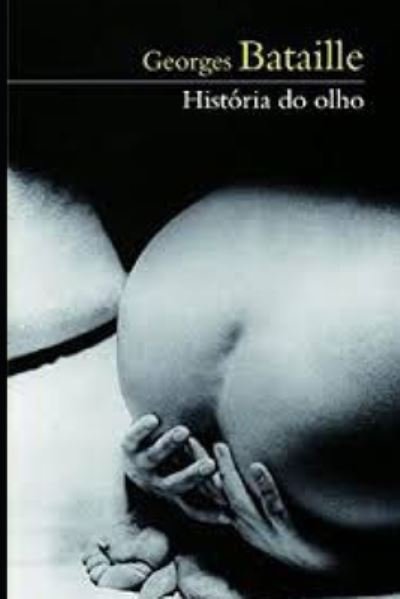 Cover for Georges Bataille · Historia do olho (Portuguese edition) + Biografia (Pocketbok) (2020)