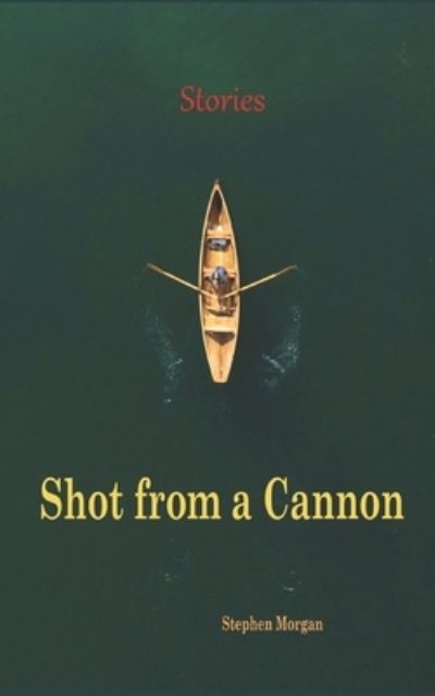 Cover for Stephen Morgan · Shot from a Cannon (Taschenbuch) (2021)