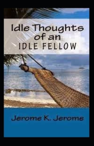 Cover for Jerome K Jerome · &quot;Idle Thoughts of an Idle Fellow illustrated &quot; (Taschenbuch) (2021)