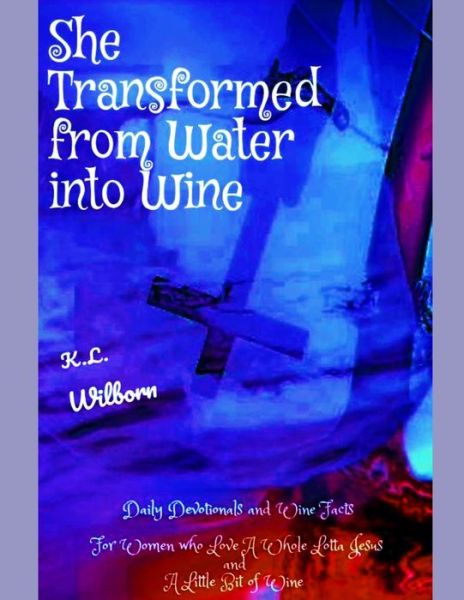 Cover for K L Wilborn · She Transformed from Water Into Wine (Paperback Book) (2021)