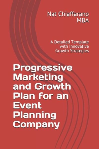 Cover for Nat Chiaffarano Mba · Progressive Marketing and Growth Plan for an Event Planning Company (Paperback Book) (2020)