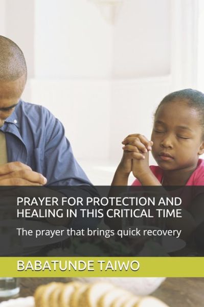 Cover for Babatunde Taiwo · Prayer for Protection and Healing in This Critical Time: The prayer that brings quick recovery (Paperback Book) (2020)