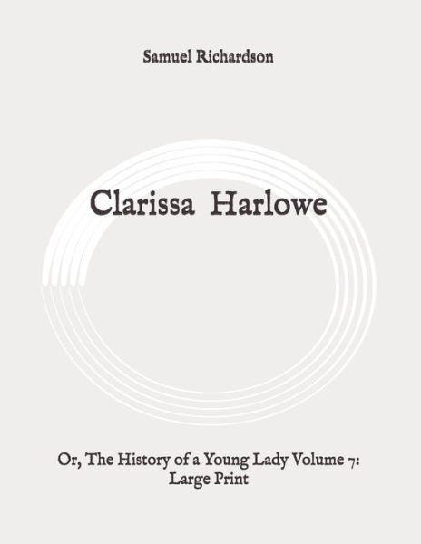 Clarissa Harlowe - Samuel Richardson - Books - Independently Published - 9798648635241 - May 30, 2020