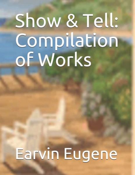 Show & Tell - Earvin Eugene - Books - Independently Published - 9798652090241 - July 26, 2020