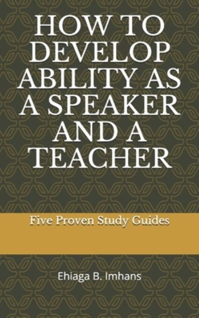 How to Develop Ability as a Speaker and a Teacher - Ehiaga Imhans - Books - Independently Published - 9798654926241 - June 17, 2020