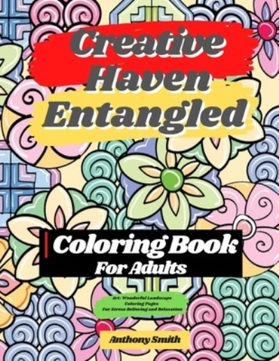 Cover for Anthony Smith · Creative Haven Entangled Art Coloring Book For Adults (Paperback Book) (2020)