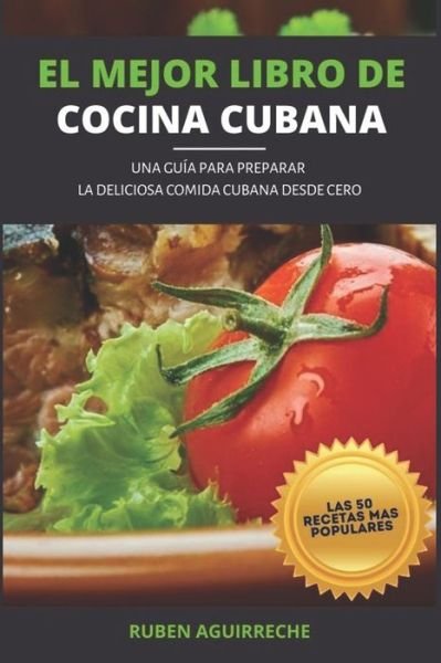 Cover for Ruben Aguirreche · El Mejor Libro de Cocina Cubana (Paperback Bog) (2020)