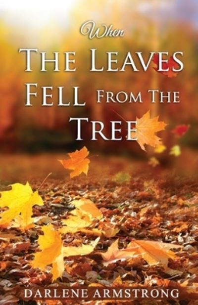 Cover for Darlene Armstrong · When the Leaves Fell From The Tree (Revised) (Paperback Book) (2021)