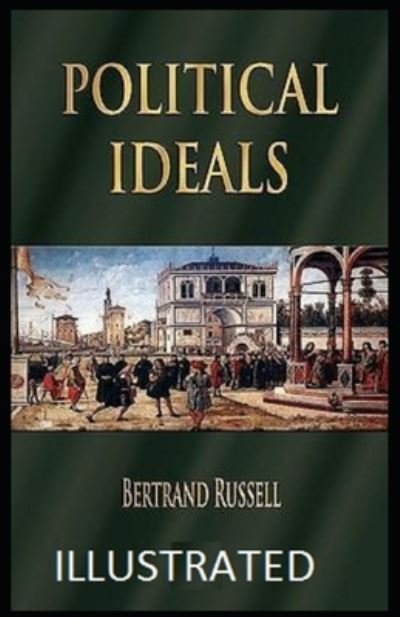 Political Ideals Illustrated - Bertrand Russell - Bücher - Independently Published - 9798735263241 - 8. April 2021