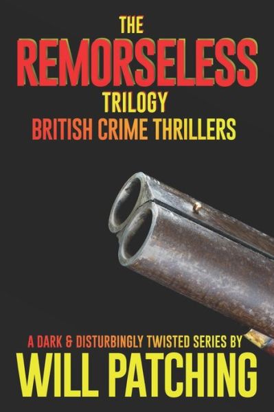 Cover for Will Patching · The Remorseless Trilogy: British Crime Thrillers Books 1 - 3 (Paperback Book) (2021)