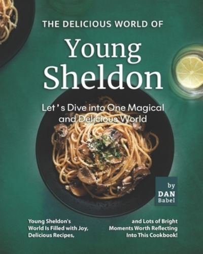 Cover for Dan Babel · The Delicious World of Young Sheldon: Let's Dive into One Magical and Delicious World (Paperback Bog) (2022)