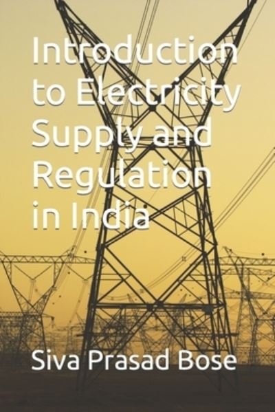 Cover for Siva Prasad Bose · Introduction to Electricity Supply and Regulation in India (Pocketbok) (2022)