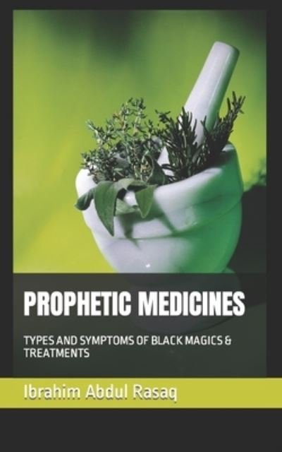 Cover for Ibrahim Abdul Rasaq · Prophetic Medicines: Types and Symptoms of Black Magics &amp; Treatments (Paperback Bog) (2022)