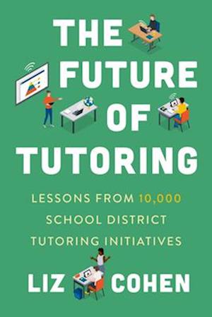 Cover for Liz Cohen · The Future of Tutoring: Lessons from 10,000 School District Tutoring Initiatives (Paperback Book) (2025)