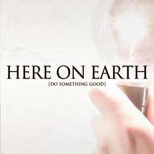 Do Something Good - Here on Earth - Musiikki - Here On Earth - 0884501660242 - tiistai 10. tammikuuta 2012