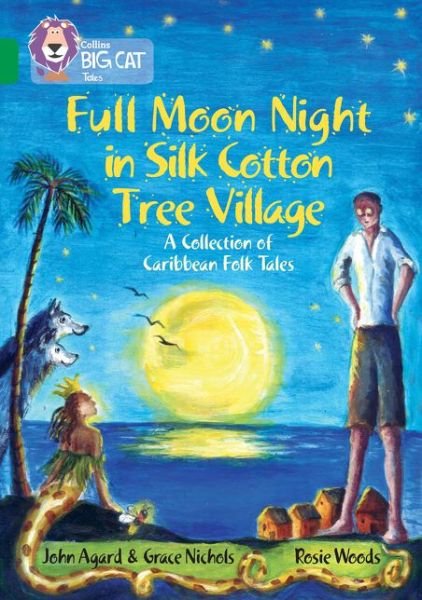 Cover for John Agard · Full Moon Night in Silk Cotton Tree Village: A Collection of Caribbean Folk Tales: Band 15/Emerald - Collins Big Cat (Paperback Bog) (2016)