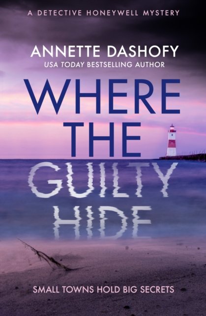 Cover for Annette Dashofy · Where the Guilty Hide - A Detective Honeywell Mystery (Pocketbok) (2023)