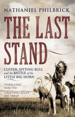 The Last Stand: Custer, Sitting Bull and the Battle of the Little Big Horn - Nathaniel Philbrick - Livros - Vintage Publishing - 9780099521242 - 2 de junho de 2011