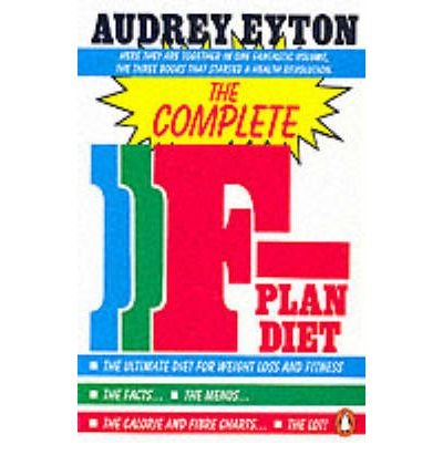 Cover for Audrey Eyton · The Complete F-Plan Diet: The F-Plan, The F-Plan Calorie and Fibre Chart, F-Plus (Paperback Book) (1987)