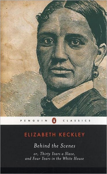 Behind the Scenes: or, Thirty Years a Slave, and Four Years in the White House - Elizabeth Keckley - Libros - Penguin Putnam Inc - 9780143039242 - 26 de julio de 2005