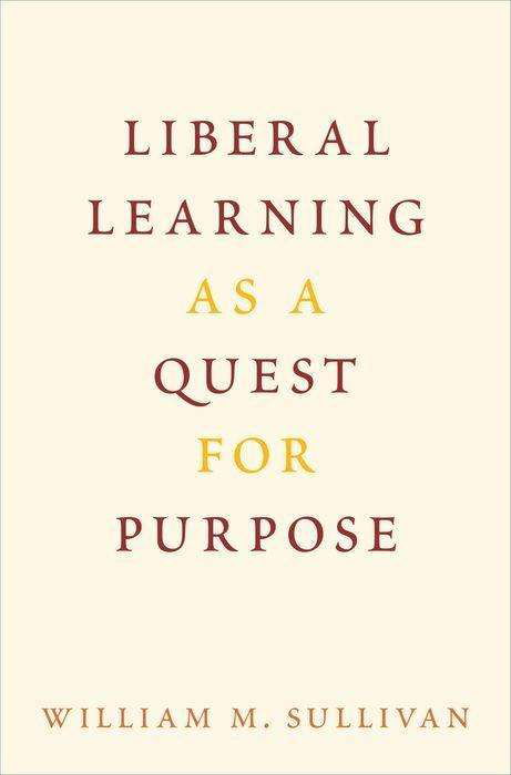 Cover for Sullivan, William M. (Senior Scholar, Senior Scholar, New American Colleges and Universities) · Liberal Learning as a Quest for Purpose (Hardcover Book) (2016)