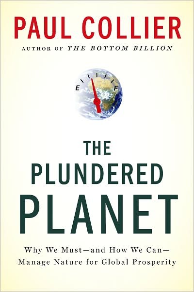 The Plundered Planet: Why We Must--and How We Can--manage Nature for Global Prosperity - Paul Collier - Bøger - Oxford University Press - 9780195395242 - 1. november 2011