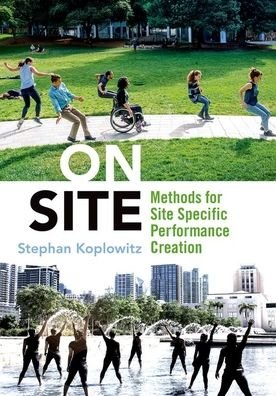 Cover for Koplowitz, Stephan (Director / Choreographer / Educator, Director / Choreographer / Educator) · On Site: Methods for Site-Specific Performance Creation (Paperback Book) (2022)