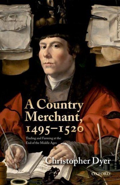 Cover for Dyer, Christopher (Emeritus Professor of Local History, Emeritus Professor of Local History, University of Leicester) · A Country Merchant, 1495-1520: Trading and Farming at the End of the Middle Ages (Hardcover Book) (2012)
