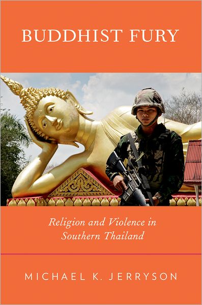 Buddhist Fury: Religion and Violence in Southern Thailand - Jerryson, Michael K. (Assistant Professor of Religious Studies, Assistant Professor of Religious Studies, Youngstown State University) - Books - Oxford University Press Inc - 9780199793242 - August 11, 2011