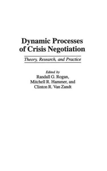 Dynamic Processes of Crisis Negotiation: Theory, Research, and Practice - Mitchell R. Hammer - Books - Bloomsbury Publishing Plc - 9780275952242 - March 30, 1997