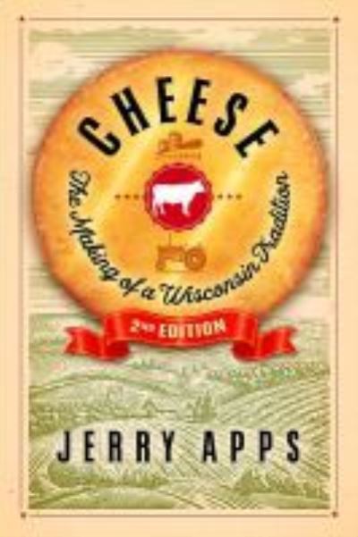 Cheese: The Making of a Wisconsin Tradition - Jerry Apps - Książki - University of Wisconsin Press - 9780299329242 - 30 września 2020