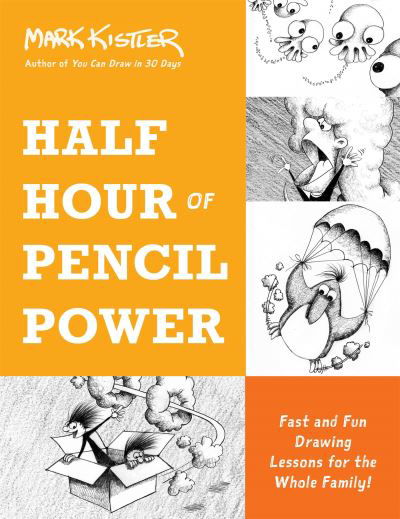 Cover for Mark Kistler · Half Hour of Pencil Power: Fast and Fun Drawing Lessons for the Whole Family! (Pocketbok) (2022)