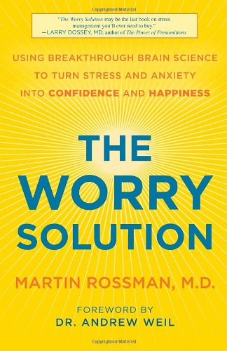 Cover for Martin Rossman M.d. · The Worry Solution: Using Breakthrough Brain Science to Turn Stress and Anxiety into Confidence and Happiness (Paperback Book) (2012)