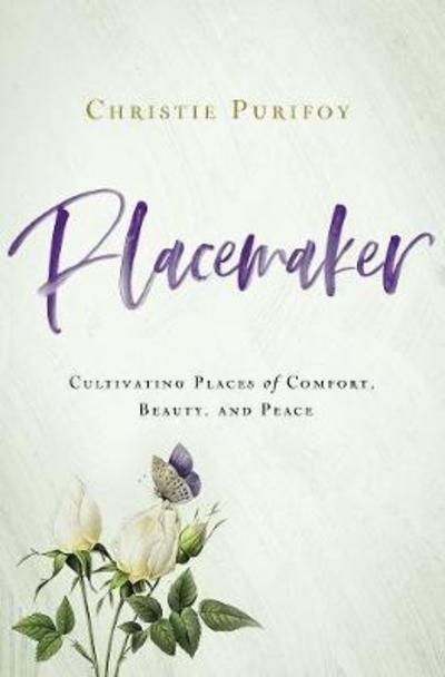 Cover for Christie Purifoy · Placemaker: Cultivating Places of Comfort, Beauty, and Peace (Paperback Book) (2019)