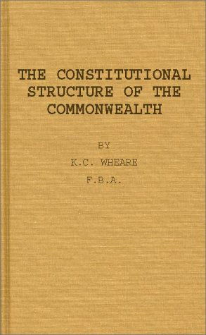 Cover for K. C. Wheare · The Constitutional Structure of the Commonwealth. (Hardcover Book) [New edition] (1982)