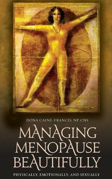 Cover for Dona Caine-Francis · Managing Menopause Beautifully: Physically, Emotionally, and Sexually (Hardcover bog) (2008)