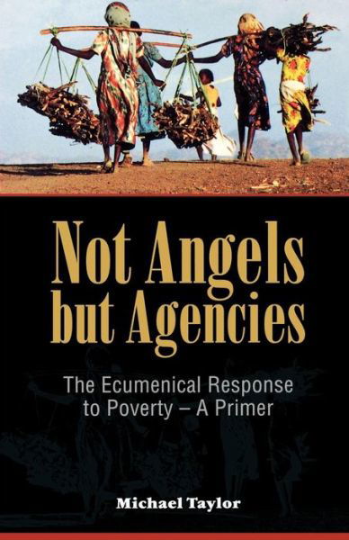 Cover for Michael Taylor · Not Angels but Agencies: the Ecumenical Response to Poverty - a Primer (Risk Book Series) (Paperback Book) (2011)