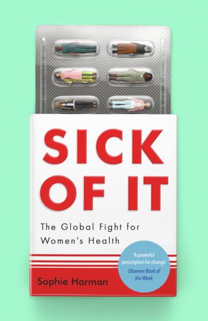 Cover for Sophie Harman · Sick of It: The Global Fight for Women's Health - 'Powerful and inspiring' Elinor Cleghorn, author of Unwell Women (Paperback Book) (2025)