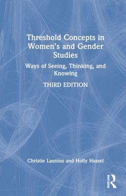 Cover for Launius, Christie (University of Wisconsin, Oshkosh, USA) · Threshold Concepts in Women’s and Gender Studies: Ways of Seeing, Thinking, and Knowing (Hardcover Book) (2022)