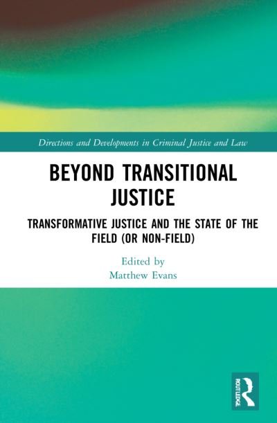 Cover for Matthew Evans · Beyond Transitional Justice: Transformative Justice and the State of the Field (or non-field) - Directions and Developments in Criminal Justice and Law (Innbunden bok) (2022)