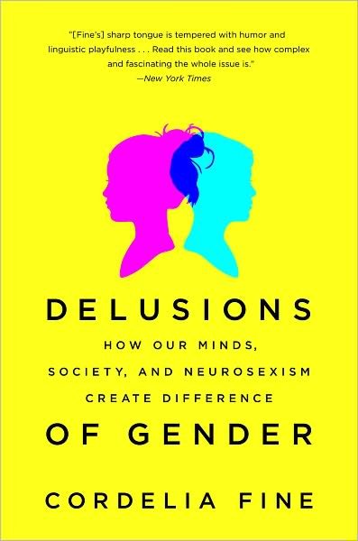 Cover for Cordelia Fine · Delusions of Gender: How Our Minds, Society, and Neurosexism Create Difference (Paperback Bog) (2011)