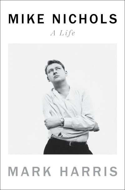 Cover for Mark Harris · Mike Nichols: A Life (Hardcover Book) (2021)