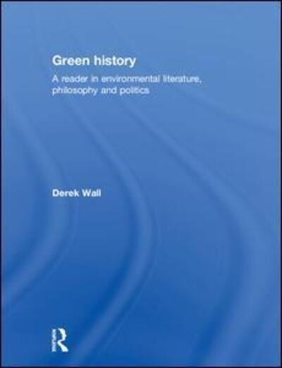 Cover for Derek Wall · Green History: A Reader in Environmental Literature, Philosophy and Politics (Hardcover Book) (1993)