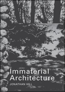 Immaterial Architecture - Jonathan Hill - Książki - Taylor & Francis Ltd - 9780415363242 - 6 kwietnia 2006