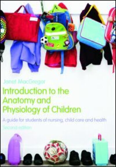 Cover for MacGregor, Janet (Fatima Memorial Hospital, Pakistan) · Introduction to the Anatomy and Physiology of Children: A Guide for Students of Nursing, Child Care and Health (Paperback Book) (2008)