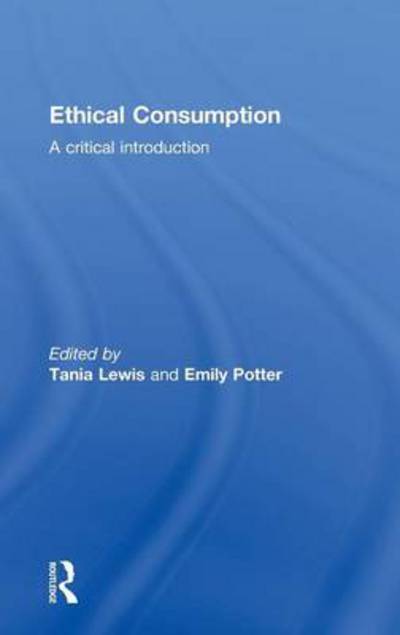 Cover for Tania Lewis · Ethical Consumption: A Critical Introduction (Hardcover Book) (2010)