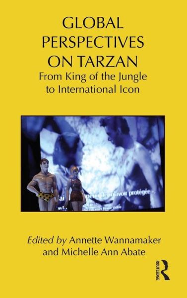 Cover for Annette Wannamaker · Global Perspectives on Tarzan: From King of the Jungle to International Icon - Routledge Research in Cultural and Media Studies (Hardcover Book) (2012)