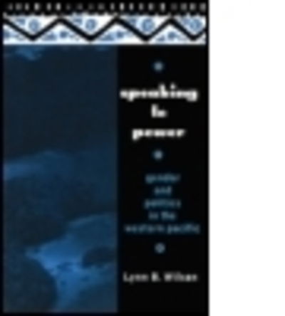 Cover for Lynn Wilson · Speaking to Power: Gender and Politics in the Western Pacific (Paperback Book) (1995)
